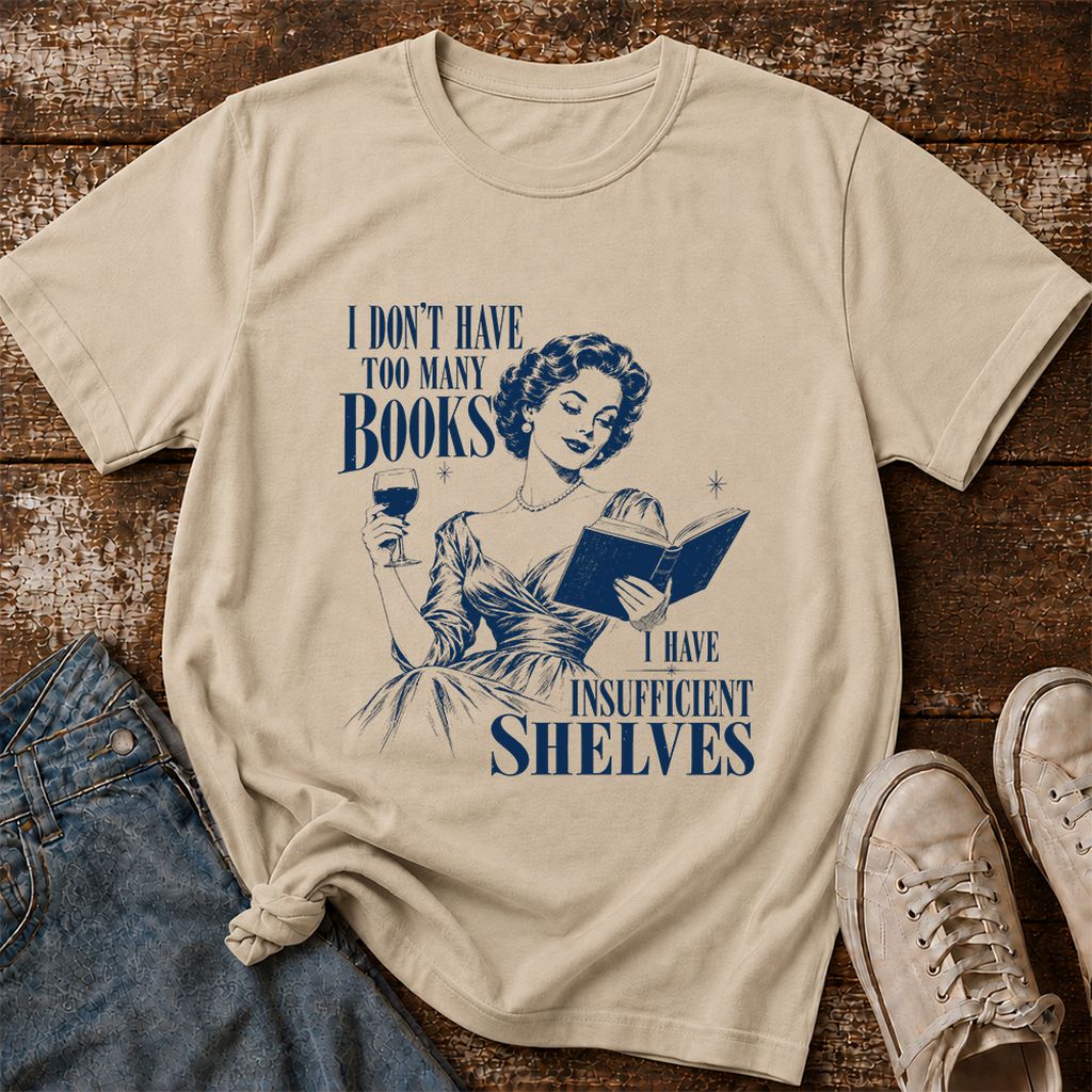 I Don't Have Too Many Books Printed T-Shirt | Proud Reader Gift Sand