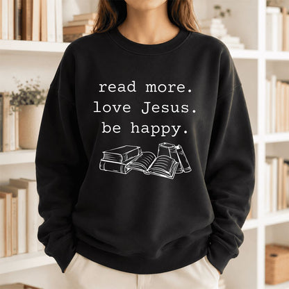 Read More Love Jesus Be Happy Printed Sweatshirt | Positive Reader Gift Black