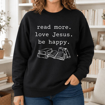 Read More Love Jesus Be Happy Printed Sweatshirt | Positive Reader Gift Black