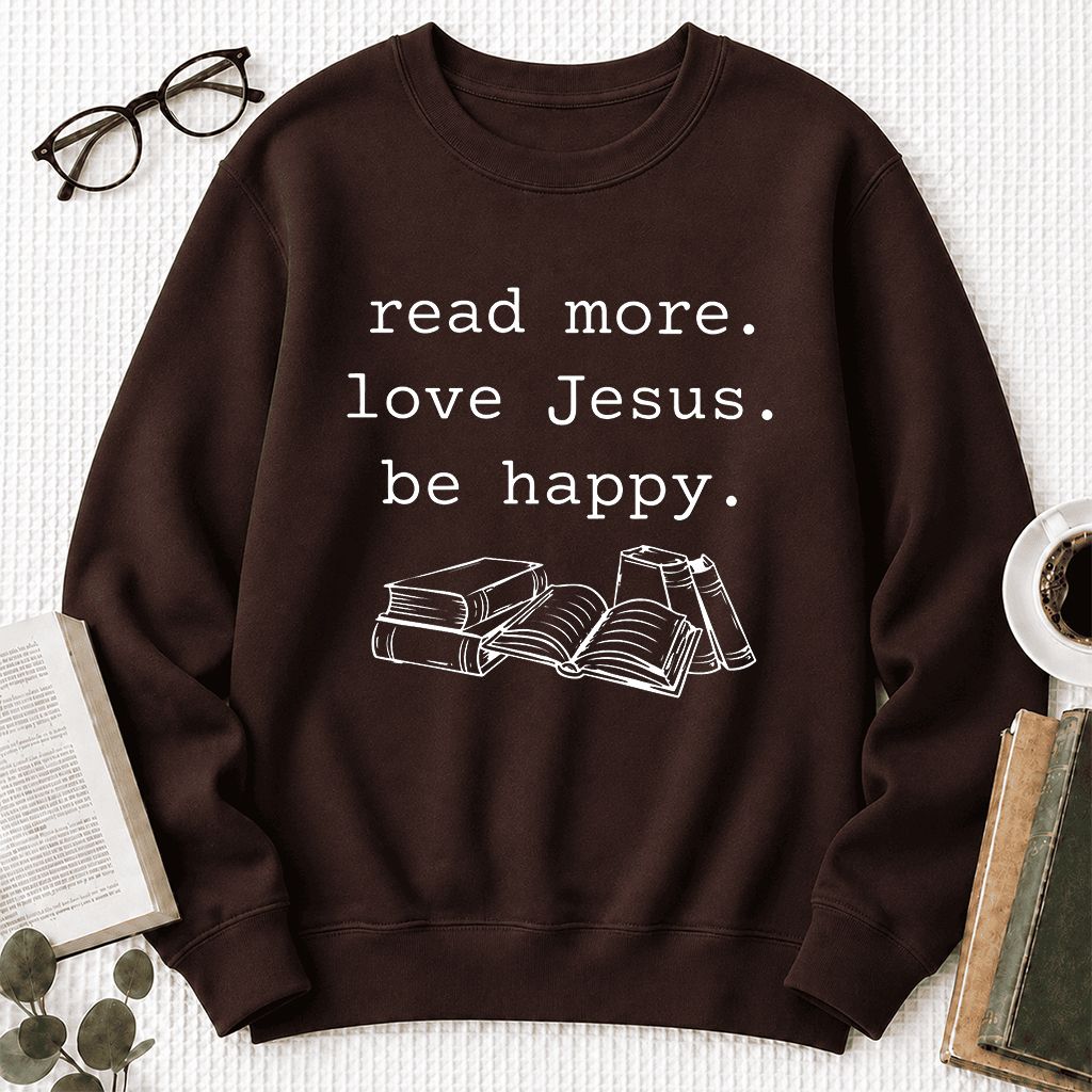 Read More Love Jesus Be Happy Printed Sweatshirt | Positive Reader Gift Dark Chocolate