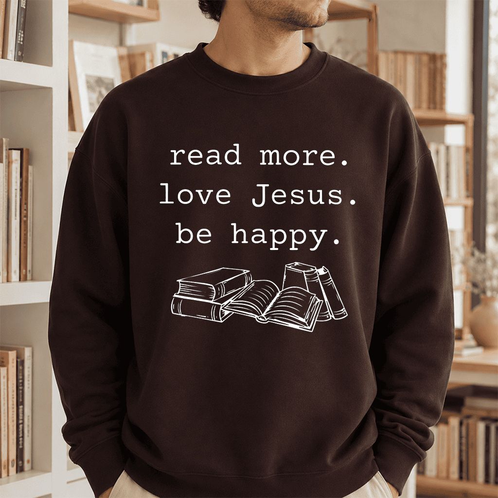 Read More Love Jesus Be Happy Printed Sweatshirt | Positive Reader Gift Dark Chocolate