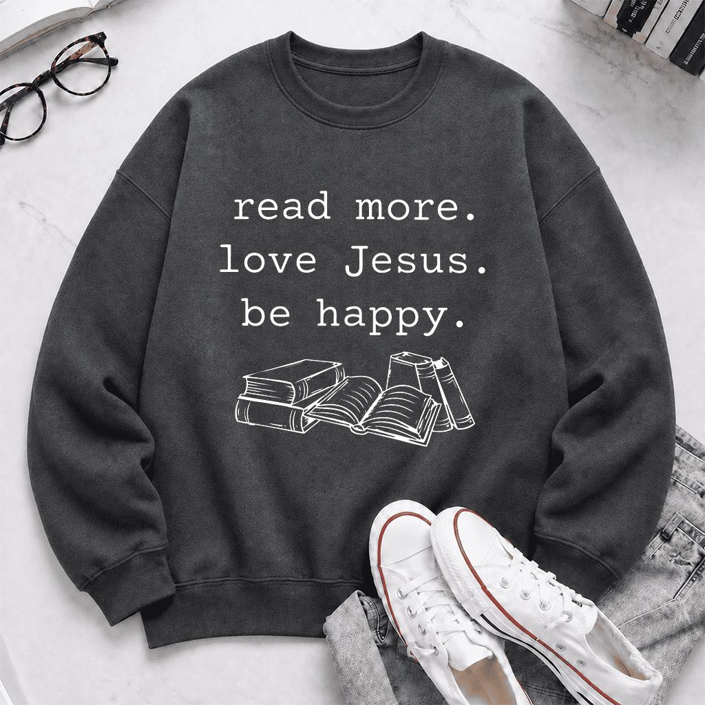 Read More Love Jesus Be Happy Printed Sweatshirt | Positive Reader Gift Dark Heather