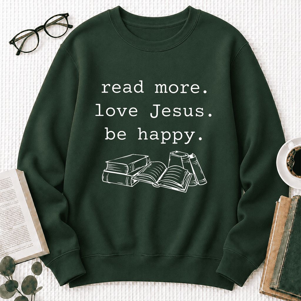 Read More Love Jesus Be Happy Printed Sweatshirt | Positive Reader Gift Forest Green