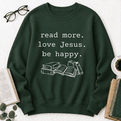Read More Love Jesus Be Happy Printed Sweatshirt | Positive Reader Gift Forest Green