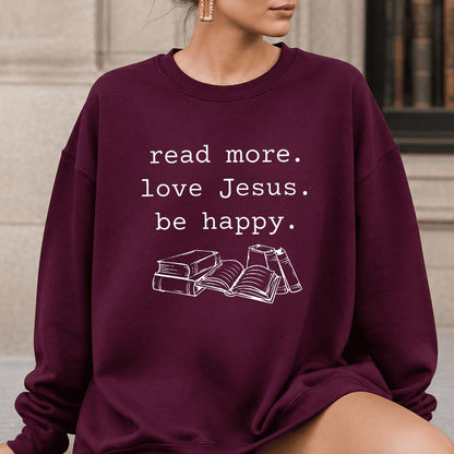 Read More Love Jesus Be Happy Printed Sweatshirt | Positive Reader Gift Maroon
