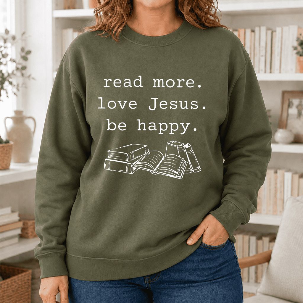 Read More Love Jesus Be Happy Printed Sweatshirt | Positive Reader Gift Military Green