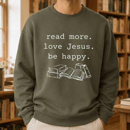 Read More Love Jesus Be Happy Printed Sweatshirt | Positive Reader Gift Military Green