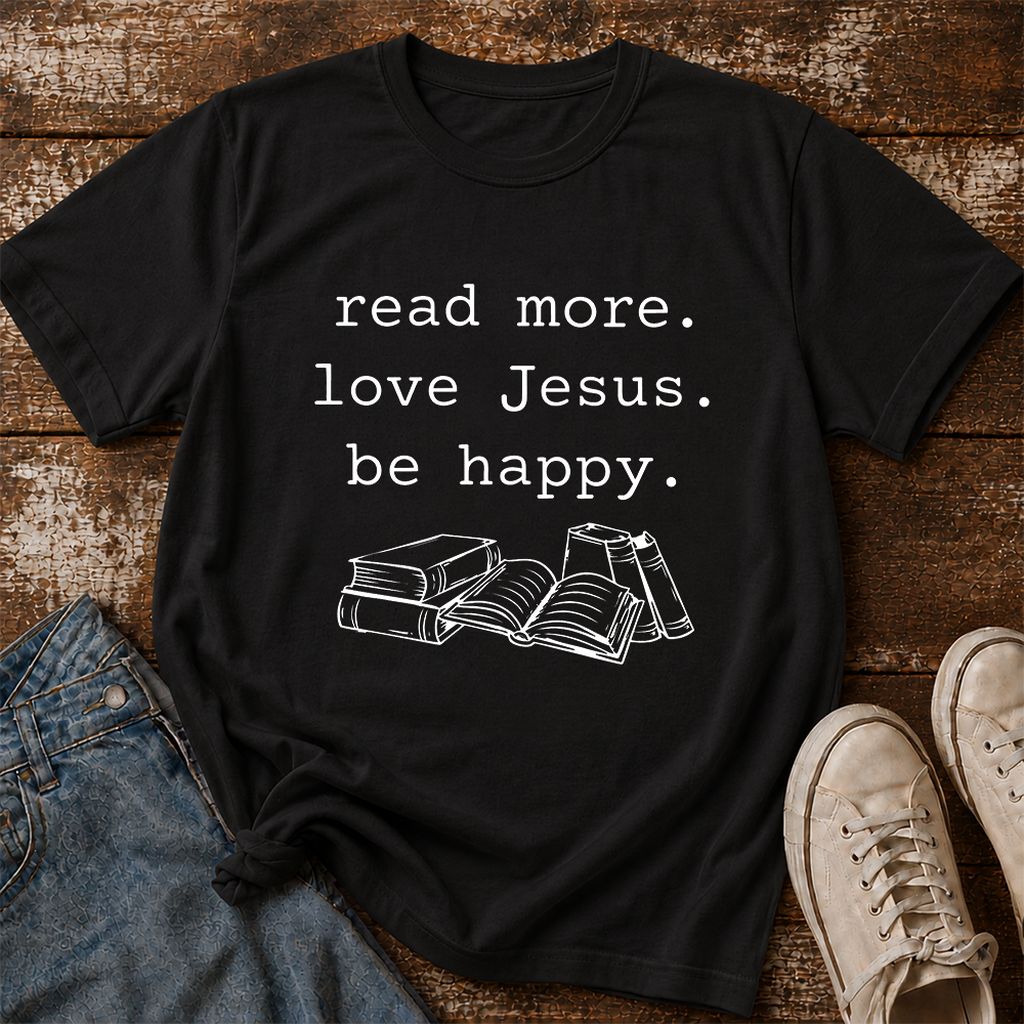 Read More Love Jesus Be Happy Printed T-Shirt | Positive Reader Gift Black