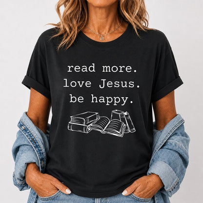 Read More Love Jesus Be Happy Printed T-Shirt | Positive Reader Gift Black