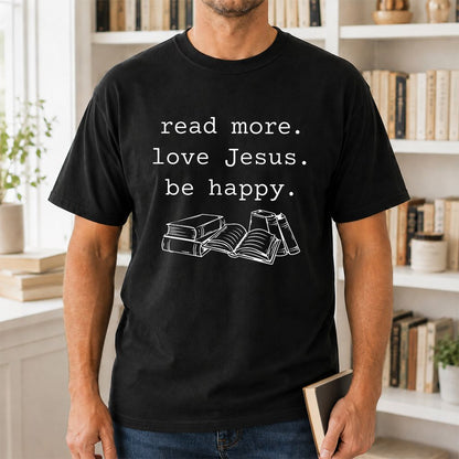 Read More Love Jesus Be Happy Printed T-Shirt | Positive Reader Gift Black