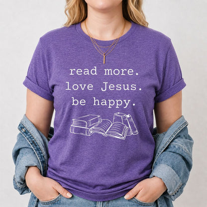 Read More Love Jesus Be Happy Printed T-Shirt | Positive Reader Gift Heather Purple