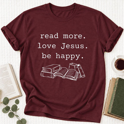 Read More Love Jesus Be Happy Ultra-Soft Cotton T-Shirt | Reader Gift Maroon
