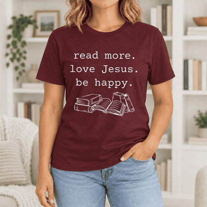 Read More Love Jesus Be Happy Ultra-Soft Cotton T-Shirt | Reader Gift Maroon