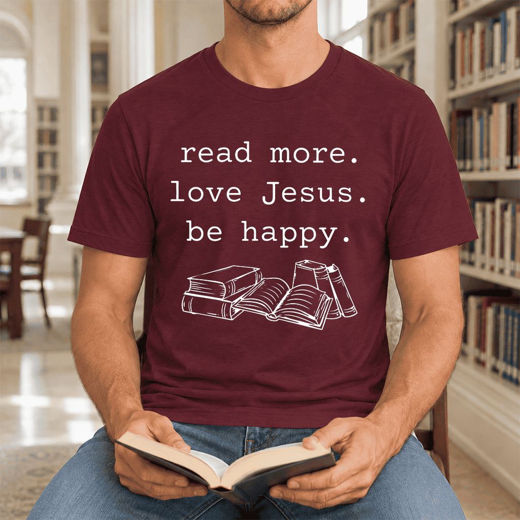 Read More Love Jesus Be Happy Ultra-Soft Cotton T-Shirt | Reader Gift Maroon