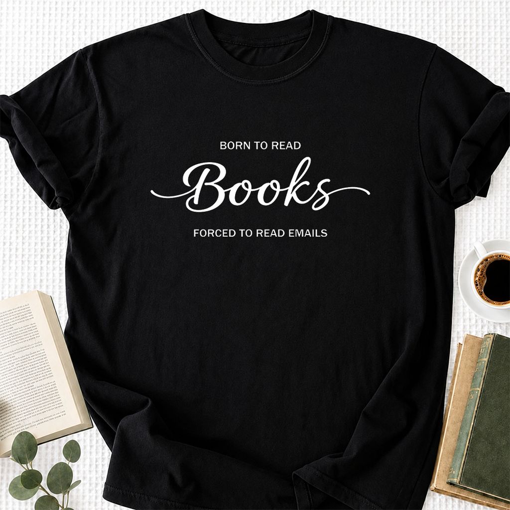 Born To Read Books Forced To Read Emails Printed T-Shirt | Reader Gift Black