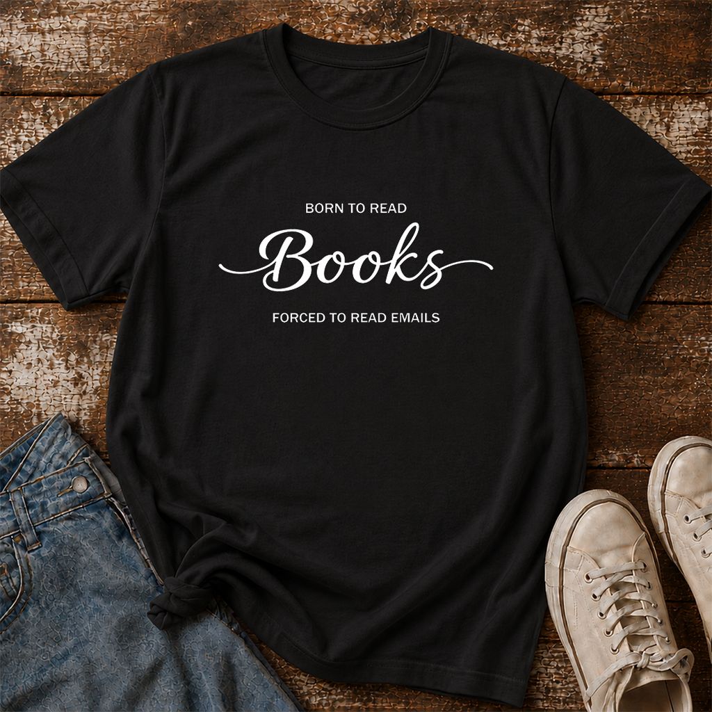 Born To Read Books Forced To Read Emails Printed T-Shirt | Reader Gift Black