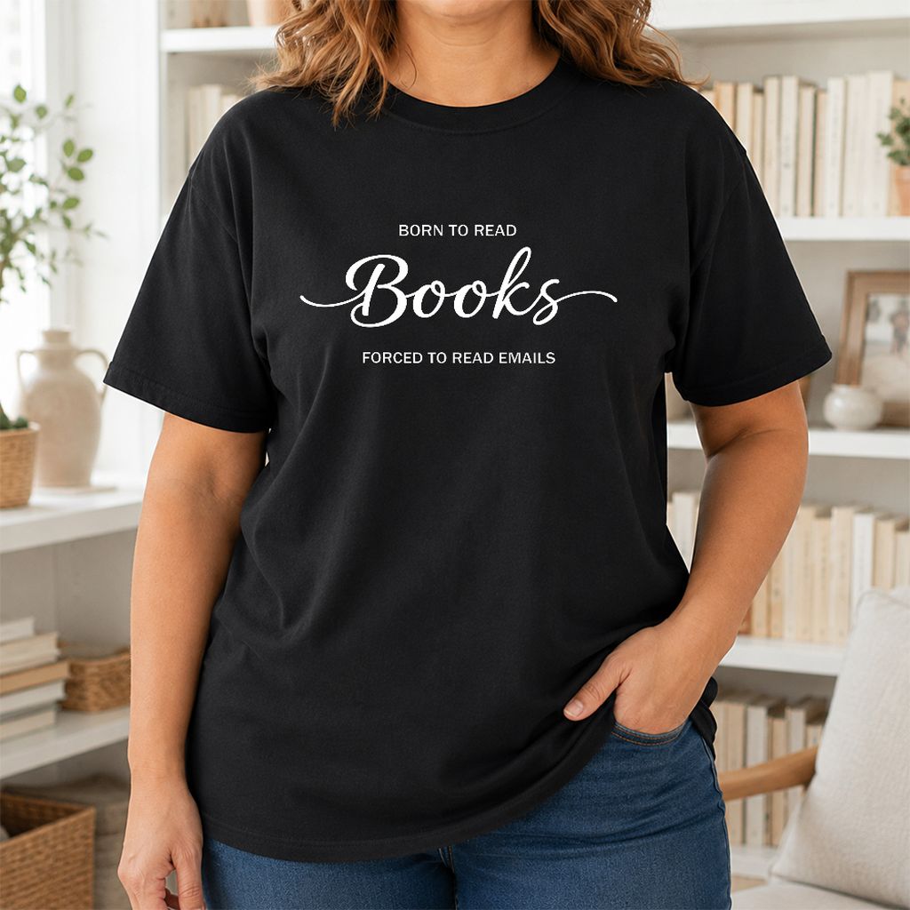 Born To Read Books Forced To Read Emails Printed T-Shirt | Reader Gift Black