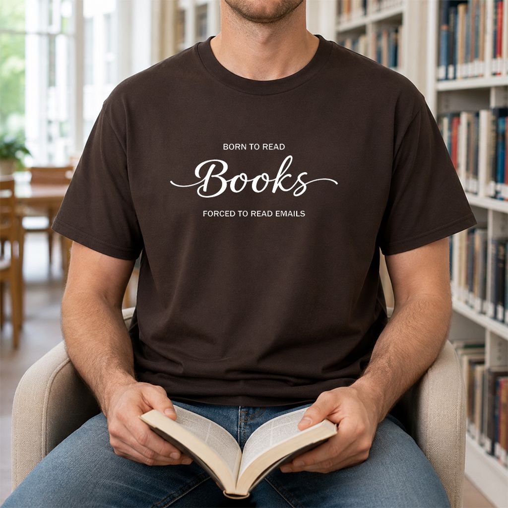 Born To Read Books Forced To Read Emails Printed T-Shirt | Reader Gift Dark Chocolate