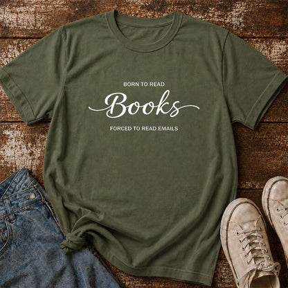 Born To Read Books Forced To Read Emails Printed T-Shirt | Reader Gift Military Green