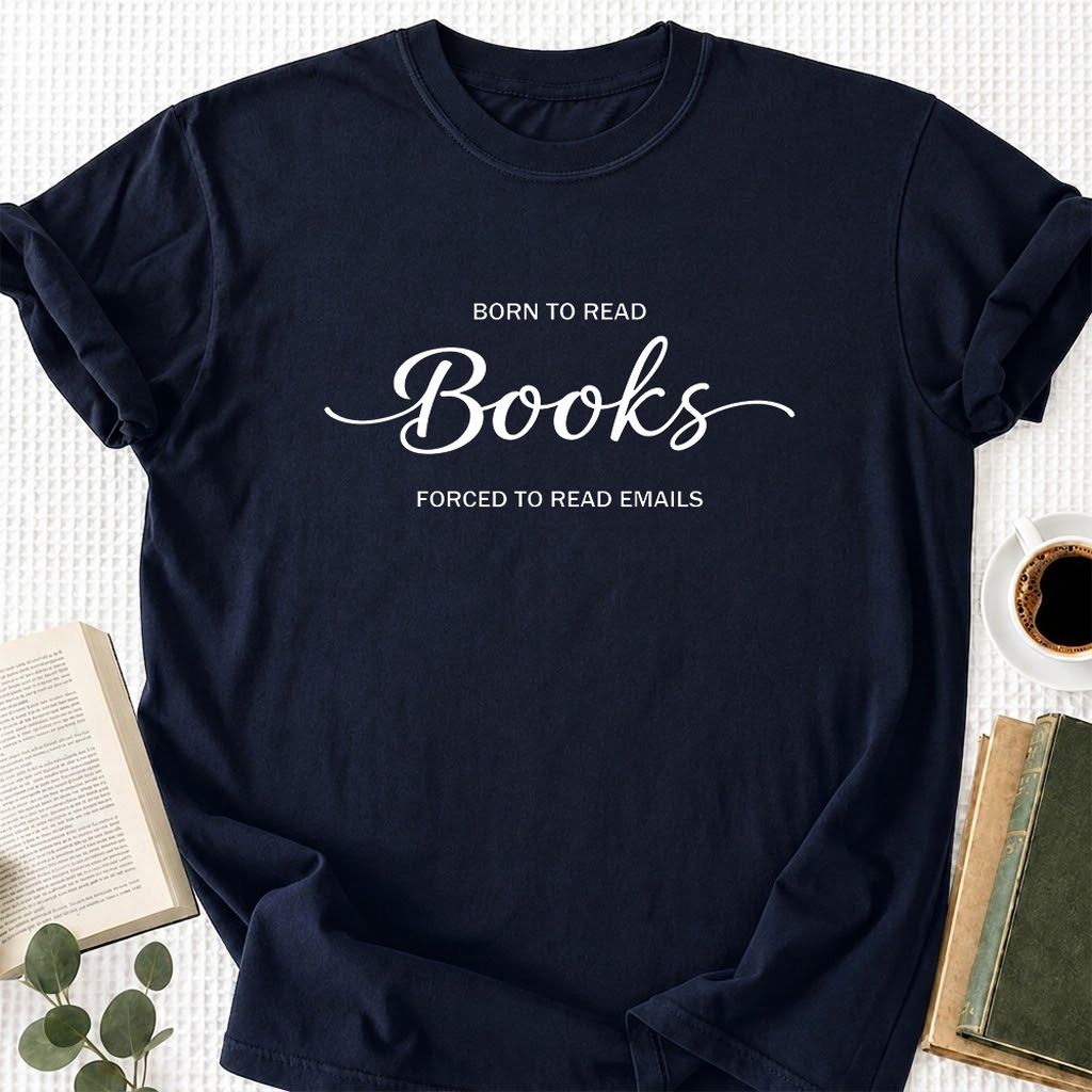 Born To Read Books Forced To Read Emails Printed T-Shirt | Reader Gift Navy