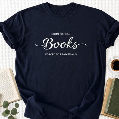 Born To Read Books Forced To Read Emails Printed T-Shirt | Reader Gift Navy