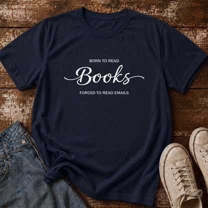 Born To Read Books Forced To Read Emails Printed T-Shirt | Reader Gift Navy