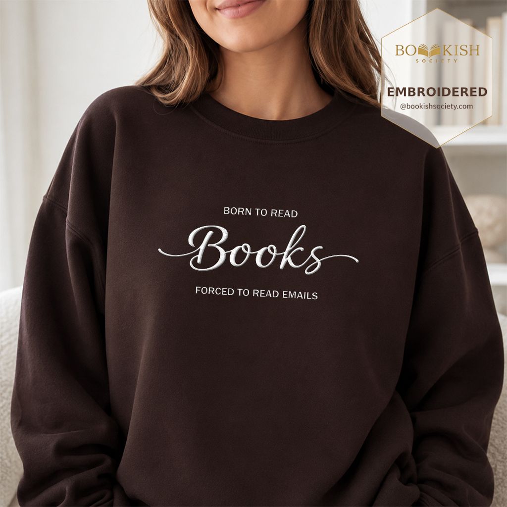 Born To Read Books Forced To Read Emails Embroidered Sweatshirt | Reader Gift Dark Chocolate