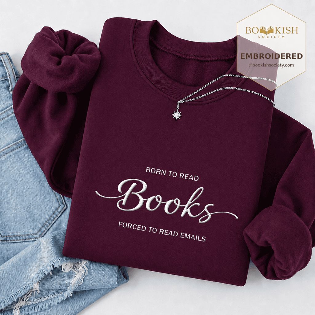Born To Read Books Forced To Read Emails Embroidered Sweatshirt | Reader Gift Maroon