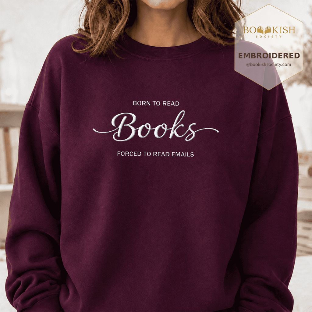 Born To Read Books Forced To Read Emails Embroidered Sweatshirt | Reader Gift Maroon