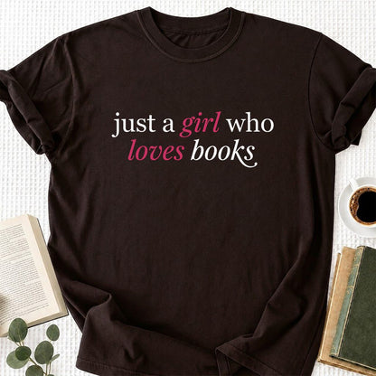 Just A Girl Who Loves Books Printed T-Shirt | Book Lover Gift Dark Chocolate