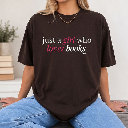 Just A Girl Who Loves Books Printed T-Shirt | Book Lover Gift Dark Chocolate