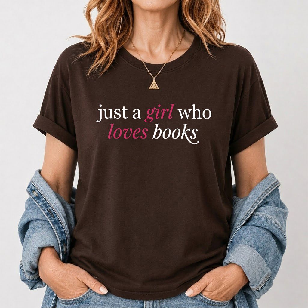 Just A Girl Who Loves Books Printed T-Shirt | Book Lover Gift Dark Chocolate