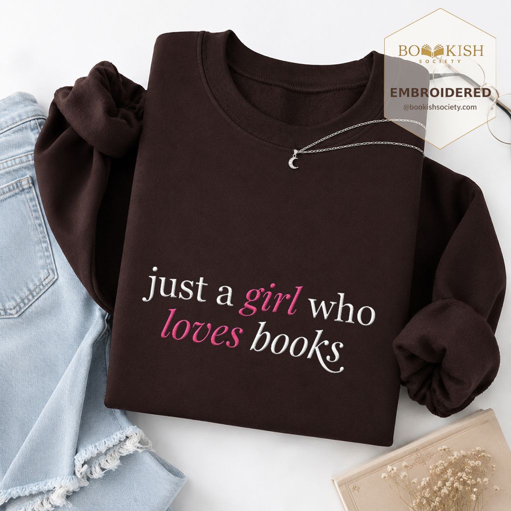 Just A Girl Who Loves Books Embroidered Sweatshirt | Book Lover Gift Dark Chocolate