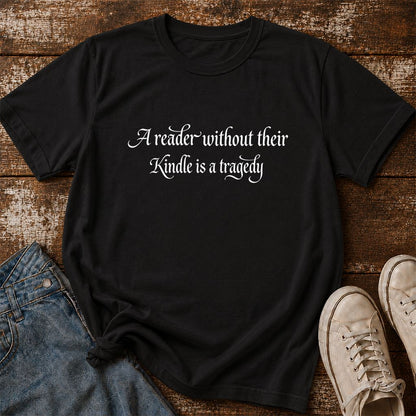 A Reader Without Their Kindle Is A Tragedy Printed T-Shirt | Reader Gift Black