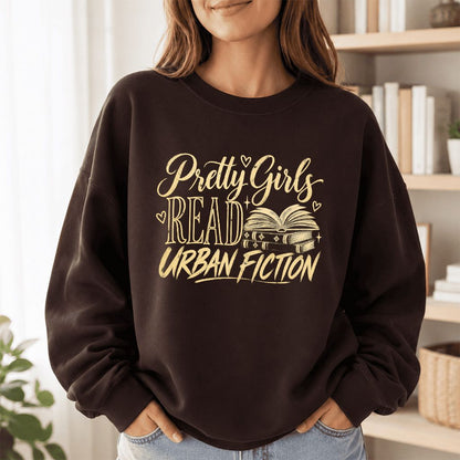 Pretty Girls Read Urban Fiction Crewneck Sweatshirt | Book Lover Gift Dark Chocolate