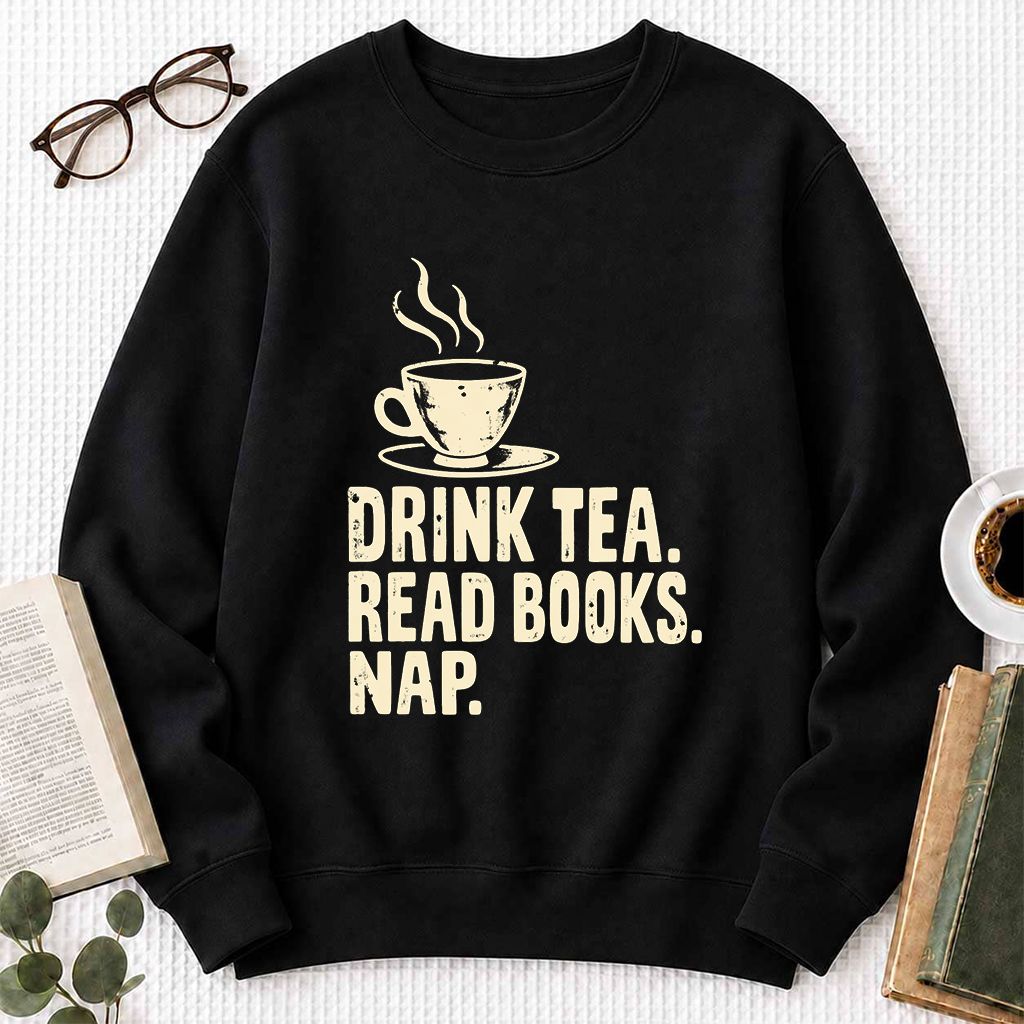 Drink Tea Read Books Nap Crewneck Sweatshirt | Cozy Book Lover Gift Black