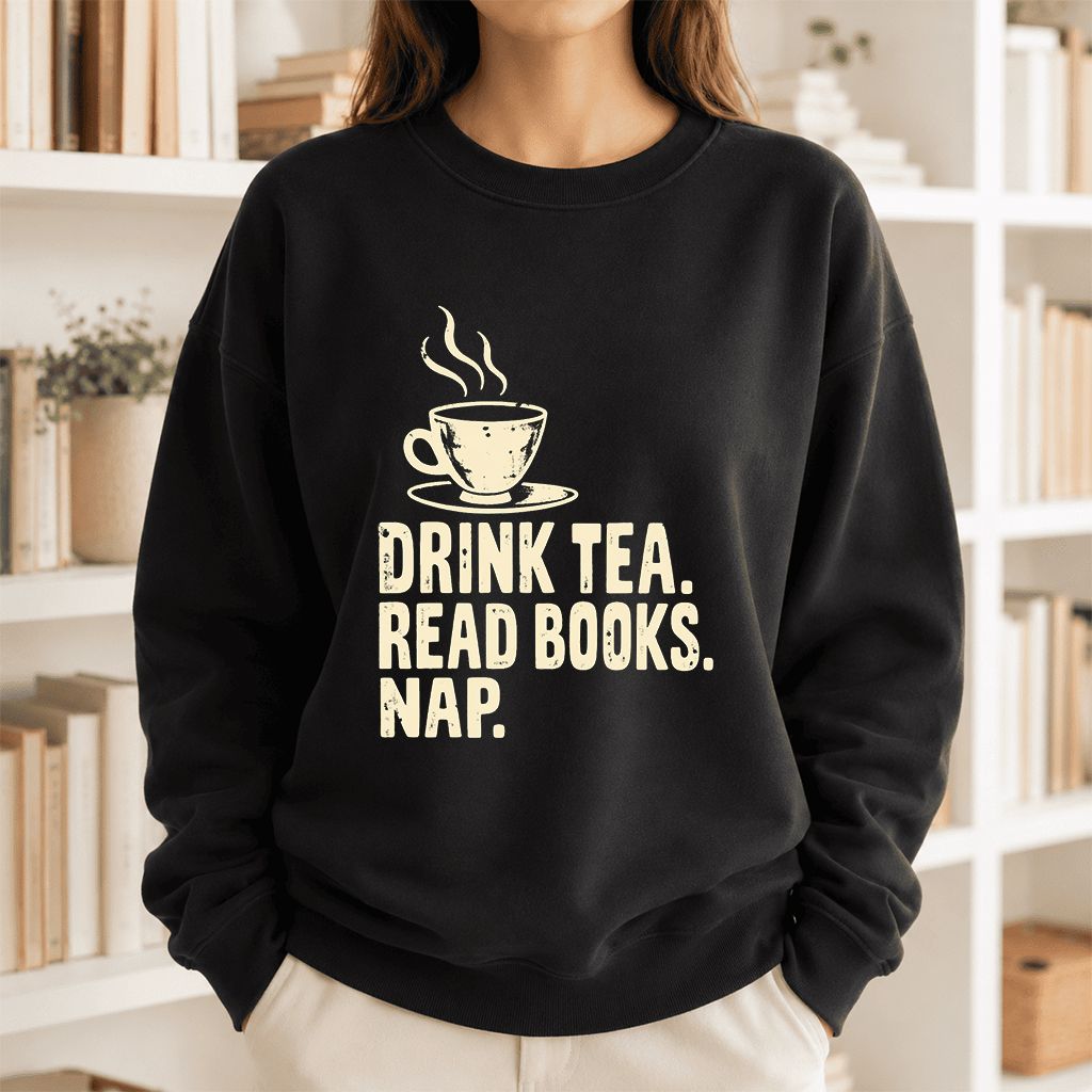 Drink Tea Read Books Nap Crewneck Sweatshirt | Cozy Book Lover Gift Black