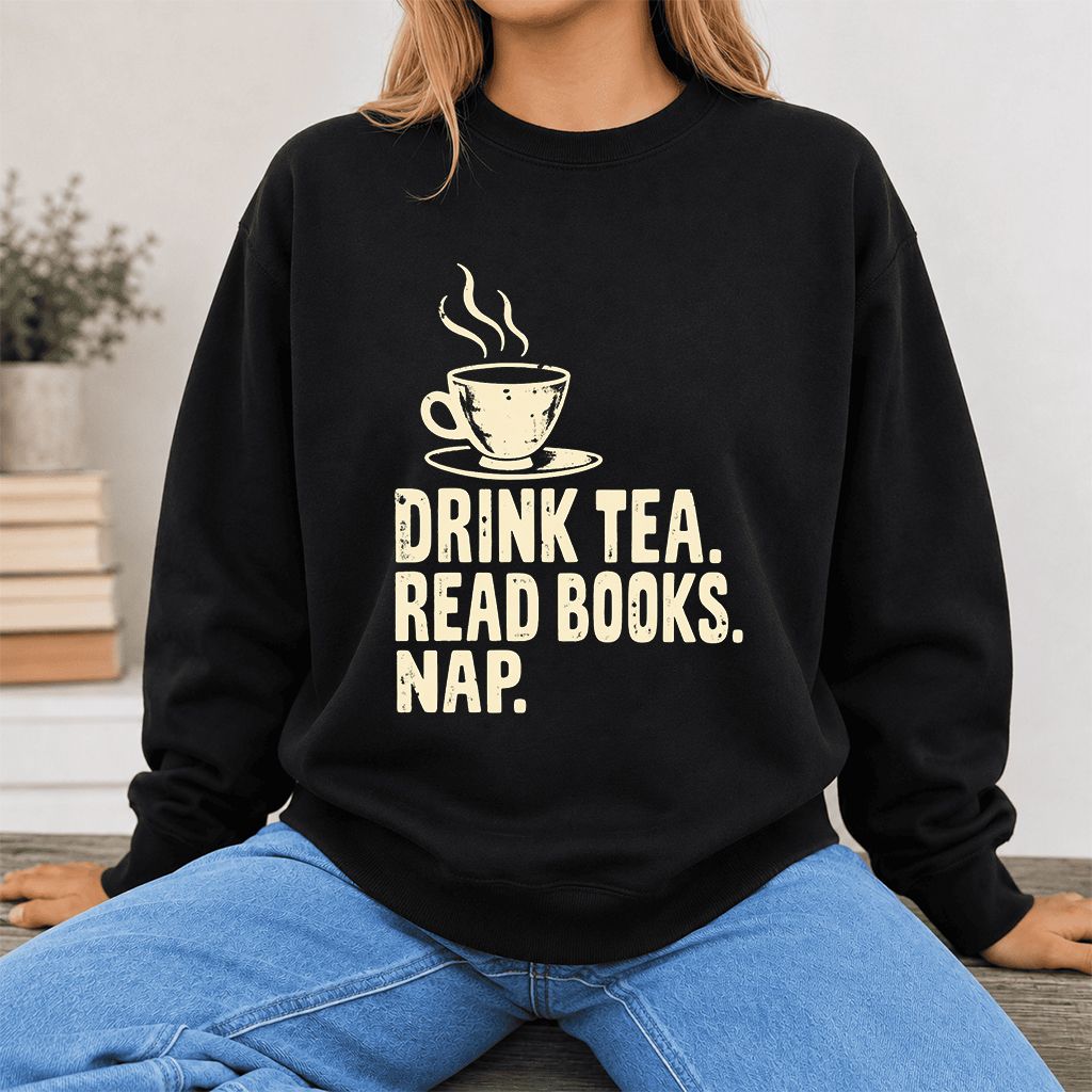 Drink Tea Read Books Nap Crewneck Sweatshirt | Cozy Book Lover Gift Black