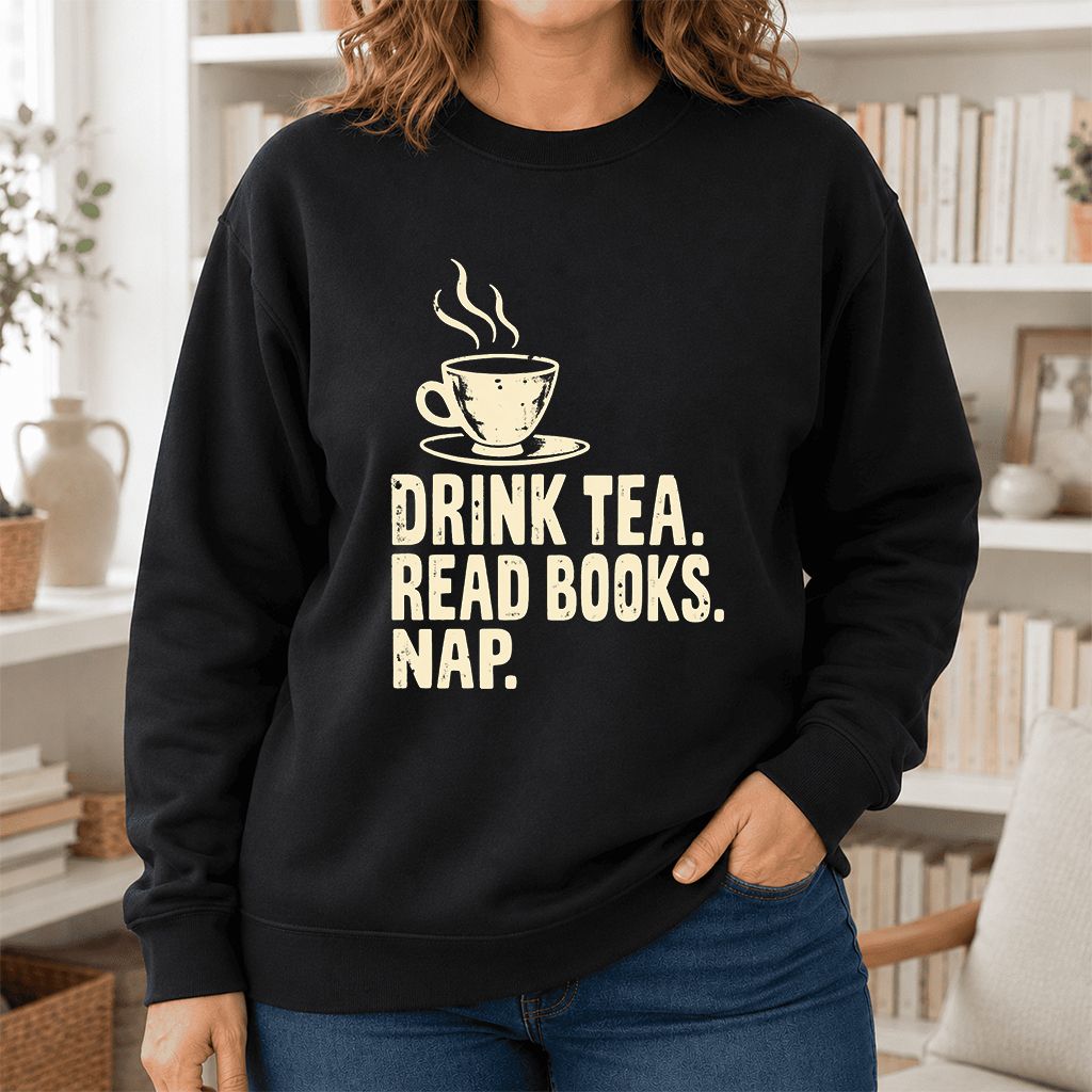 Drink Tea Read Books Nap Crewneck Sweatshirt | Cozy Book Lover Gift Black