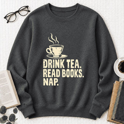 Drink Tea Read Books Nap Crewneck Sweatshirt | Cozy Book Lover Gift Dark Heather