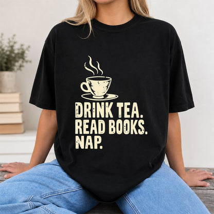 Drink Tea Read Books Nap Printed T-Shirt | Cozy Book Lover Gift Black