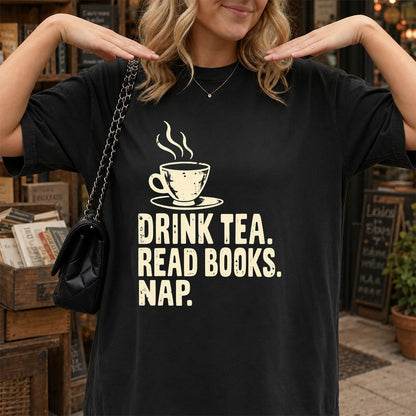 Drink Tea Read Books Nap Printed T-Shirt | Cozy Book Lover Gift Black