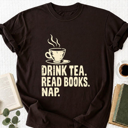 Drink Tea Read Books Nap Printed T-Shirt | Cozy Book Lover Gift Dark Chocolate