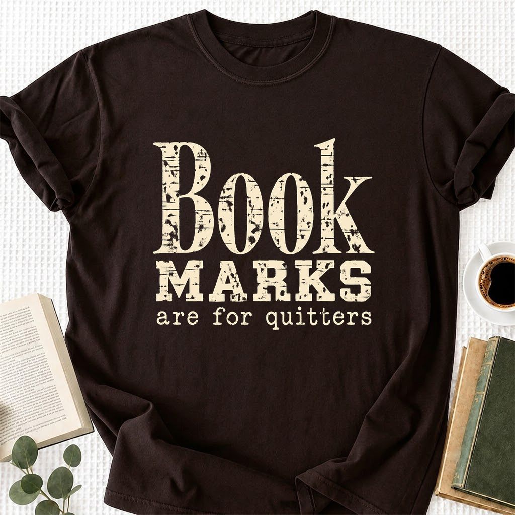 Bookmarks Are For Quitters Printed T-Shirt | Funny Book Lover Gift Dark Chocolate