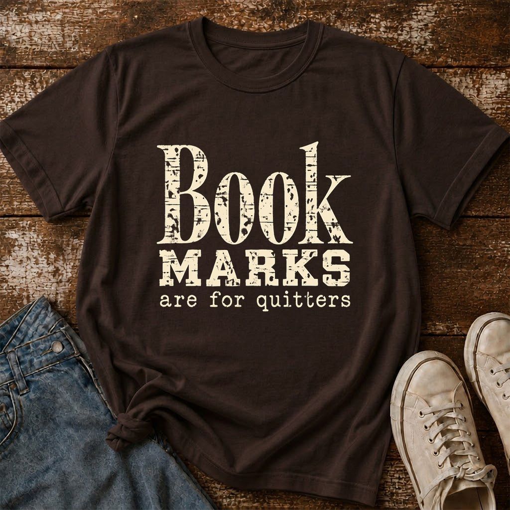 Bookmarks Are For Quitters Printed T-Shirt | Funny Book Lover Gift Dark Chocolate