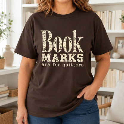Bookmarks Are For Quitters Printed T-Shirt | Funny Book Lover Gift Dark Chocolate