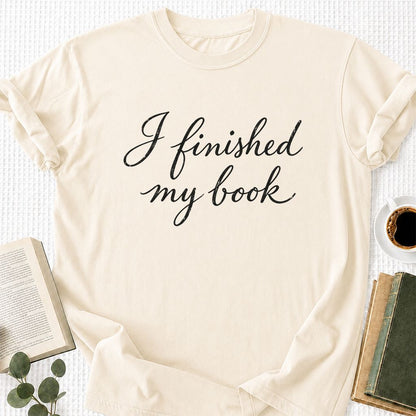 I Finished My Book Printed T-Shirt | Book Lover Gift Natural
