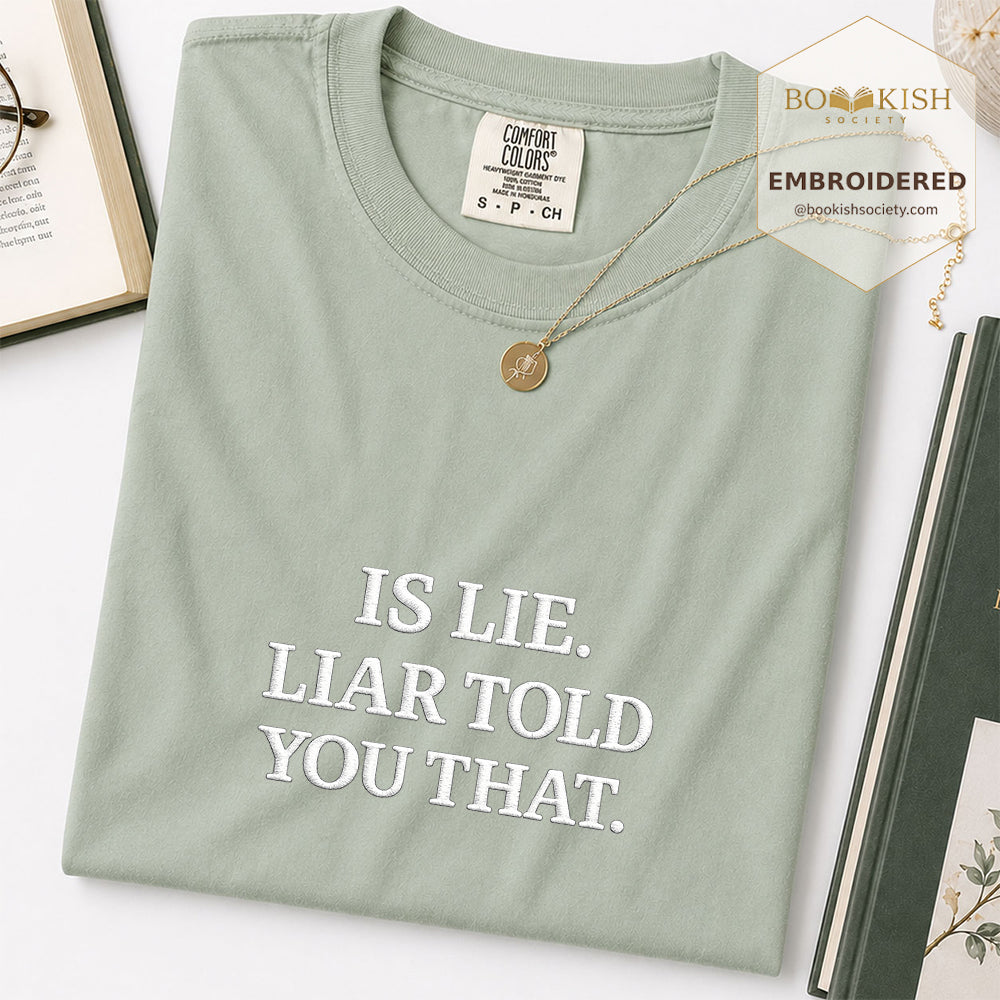 Embroidered Is Lie. Liar Told You That. Comfort Color ® T-shirt Book Lover Gift Bay