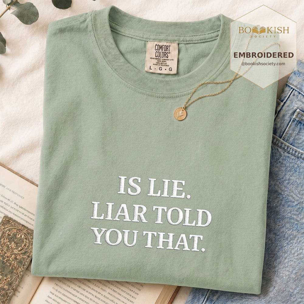 Embroidered Is Lie. Liar Told You That. Comfort Color ® T-shirt Book Lover Gift Bay