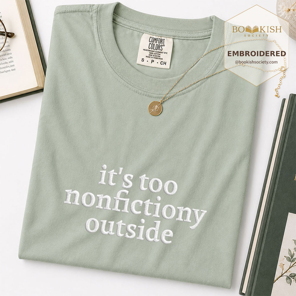 Embroidered It's Too Nonfictiony Outside Comfort Color ® T-shirt Book Lover Gift Bay